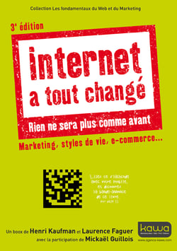 Internet a tout changé - Rien ne sera plus comme avant - 3e édition - Marketing, styles de vie, e-commerce... - Collection Les fondamentaux du Web et du Marketing