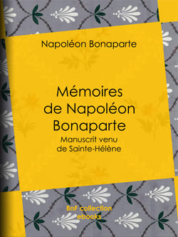 Mémoires de Napoléon Bonaparte - Manuscrit venu de Sainte-Hélène