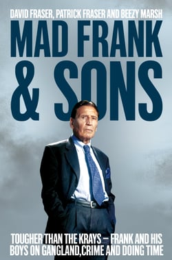 Mad Frank and Sons - Tougher than the Krays, Frank and his boys on gangland, crime and doing time