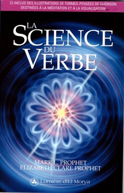 La Science du Verbe - incluant des illustrations de formes-pensées de guérison destinées à la méditation et à la visualisation