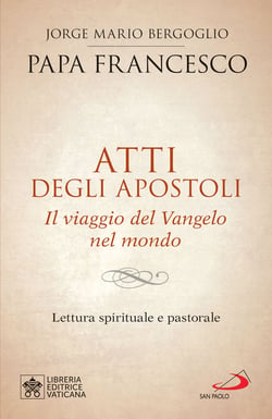 Atti degli apostoli. Il viaggio del Vangelo nel mondo - Lettura spirituale e pastorale