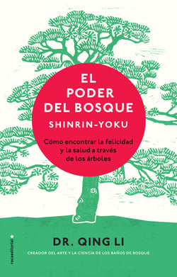 El poder del bosque. Shinrin-Yoku - Cómo encontrar la felicidad y la salud a través de los árboles