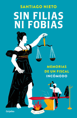 Sin filias ni fobias - Memorias de un fiscal incómodo