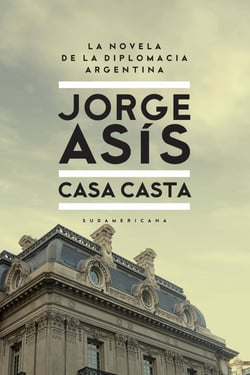 Casa casta - La novela de la diplomacia Argentina