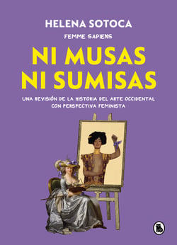 Ni musas ni sumisas - Una revisión ilustrada de la historia del arte occidental con perspectiva femini