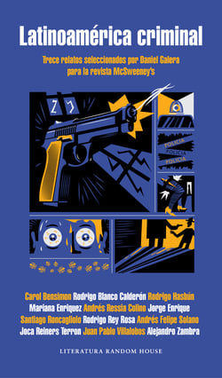 Latinoamérica criminal - Trece relatos seleccionados por Daniel Galera para la revista McSweeney's