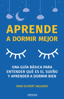 Aprende a dormir mejor - Una guía básica para entender qué es el sueño y aprender a dormir bien