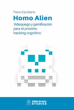 Homo Alien - Videojuego y gamificación para el próximo hacking cognitivo