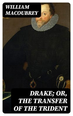 Drake; or, the Transfer of the Trident - A National Drama