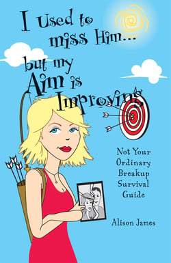 I Used To Miss Him...But My Aim Is Improving - Not Your Ordinary Breakup Survival Guide