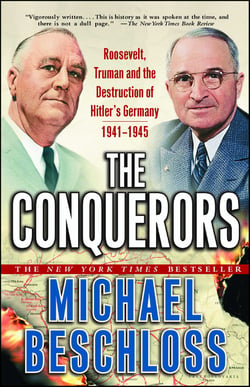 The Conquerors - Roosevelt, Truman and the Destruction of Hitler's Germany, 1941-1945