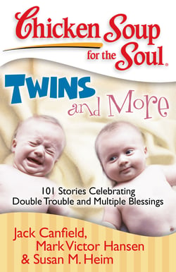 Chicken Soup for the Soul: Twins and More - 101 Stories Celebrating Double Trouble and Multiple Blessings