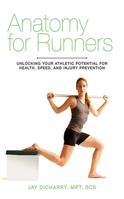 Anatomy for Runners - Unlocking Your Athletic Potential for Health, Speed, and Injury Prevention