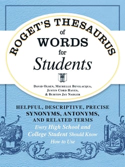 Roget's Thesaurus of Words for Students - Helpful, Descriptive, Precise Synonyms, Antonyms, and Related Terms Every High School and College Student Should Know How to Use