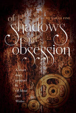 Of Shadows and Obsession - A Short Story Prequel to Of Metal and Wishes
