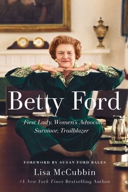 Betty Ford - First Lady, Women's Advocate, Survivor, Trailblazer