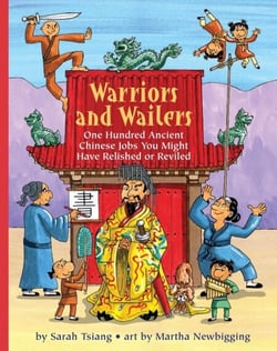 Warriors and Wailers - One Hundred Ancient Chinese Jobs You Might Have Relished or Reviled