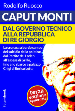 Caput Monti - Dal governo tecnico alla repubblica di Re Giorgio - Terza edizione aggiornata