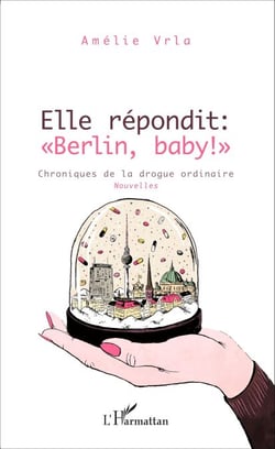 Elle répondit : "Berlin, baby !" - Chroniques de la drogue ordinaire Nouvelles - Nouvelles