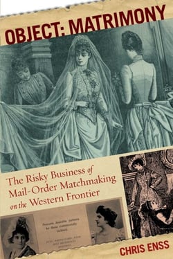 Object: Matrimony - The Risky Business of Mail-Order Matchmaking on the Western Frontier