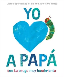 Yo amo a Papá, con La Oruga Muy Hambrienta (I Love Dad with The Very Hungry Caterpillar Spanish Edition)