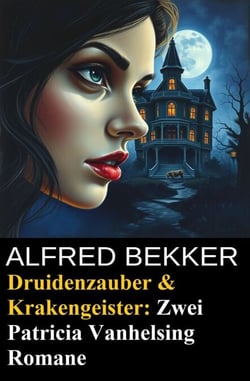 Druidenzauber &amp; Krakengeister: Zwei Patricia Vanhelsing Romane
