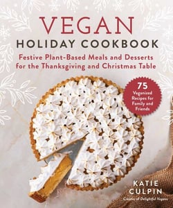 Vegan Holiday Cookbook - Festive Plant-Based Meals and Desserts for the Thanksgiving and Christmas Table