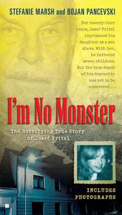 I'm No Monster - The Horrifying True Story of Josef Fritzl