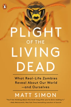 Plight of the Living Dead - What Real-Life Zombies Reveal About Our World--and Ourselves