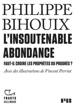 Tracts (N°68) - L'Insoutenable Abondance. Faut-il croire les prophètes du progrès ?