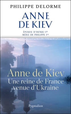 Anne de Kiev - Epouse de Henri 1er