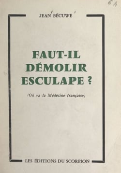 Faut-il démolir Esculape ? - Où va la médecine française ?