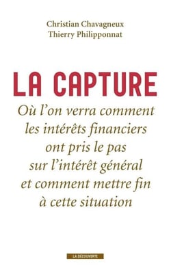 La capture - Où l'on verra comment les intérêts financiers ont pris le pas sur l'intérêt général et comment mettre fin à cette situation