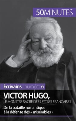 Victor Hugo, le monstre sacré des lettres françaises - De la bataille romantique à la défense des « misérables »