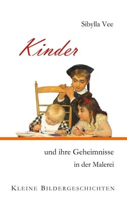Kinder und ihre Geheimnisse in der Malerei - Kleine Bildergeschichten