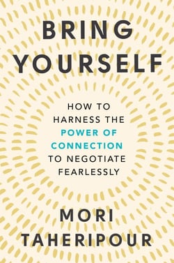 Bring Yourself - How to Harness the Power of Connection to Negotiate Fearlessly