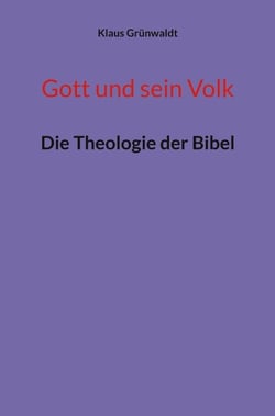 Gott und sein Volk - Die Theologie der Bibel