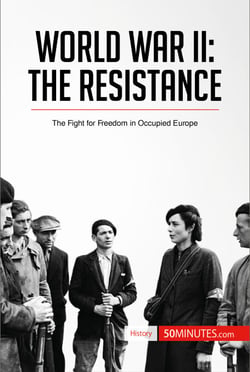World War II: The Resistance - The Fight for Freedom in Occupied Europe