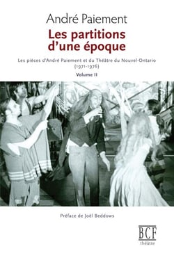 Les partitions d'une époque, Volume 2 - Les pièces d'André Paiement et du Théâtre du Nouvel-Ontario ( 1971-1976)