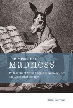 The Measure of Madness - Philosophy of Mind, Cognitive Neuroscience, and Delusional Thought