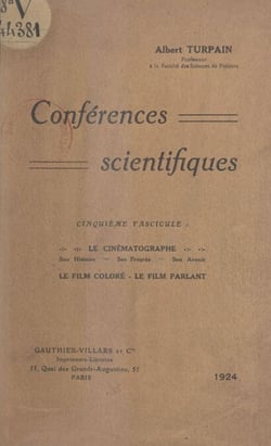 Conférences scientifiques (5). Le cinématographe - Histoire de son invention, son développement, son avenir, le film coloré, le film parlant