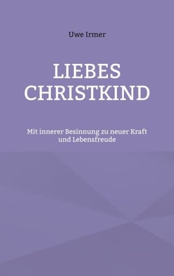 Liebes Christkind - Mit innerer Besinnung zu neuer Kraft und Lebensfreude