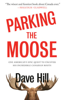 Parking the Moose - One American's Epic Quest to Uncover His Incredible Canadian Roots