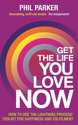 Get the Life You Love, Now - How to Use the Lightning Process® Toolkit for Happiness and Fulfilment