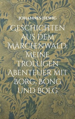 Geschichten aus dem Märchenwald - Meine trolligen Abenteuer mit Borg, Bong und Bolg