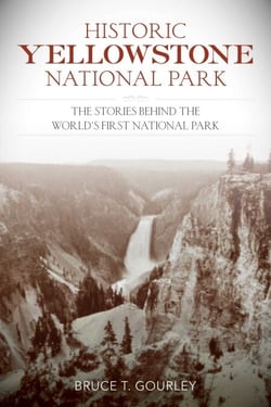 Historic Yellowstone National Park - The Stories behind the World's First National Park