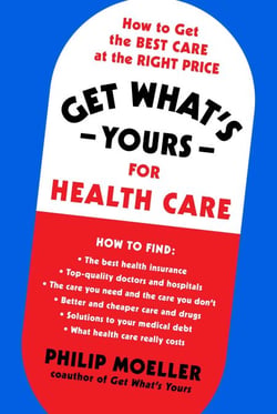 Get What's Yours for Health Care - How to Get the Best Care at the Right Price