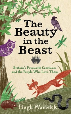 The Beauty in the Beast - Britain's Favourite Creatures and the People Who Love Them