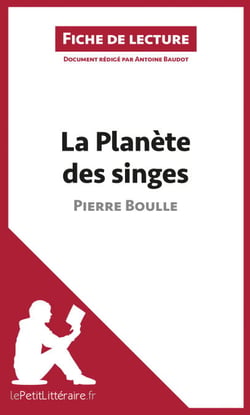 La Planète des singes de Pierre Boulle (Fiche de lecture) - Analyse complète, résumé détaillé et clés de lecture du chef-d’œuvre de science-fiction