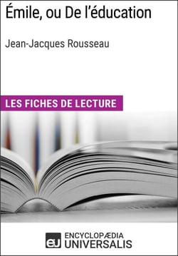 Émile, ou De l'éducation de Jean-Jacques Rousseau - Les Fiches de lecture d'Universalis